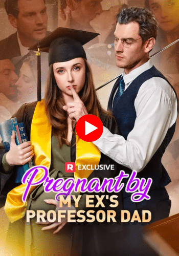 Pregnant by my Ex's Professor Dad - Watch Now