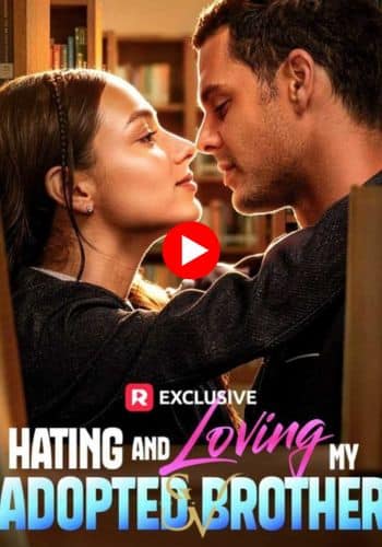 Hating and Loving My Adopted Brother - Watch Free Online