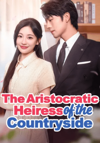 The Aristocratic Heiress from the Countryside - How to Watch for Free