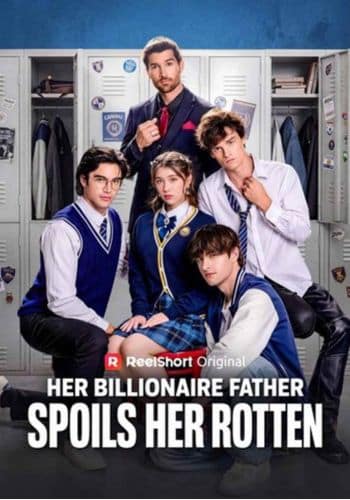 Her Billionaire Father Spoils Her Rotten - How to Watch for Free